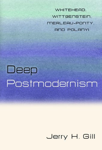 Deep Postmodernism Whitehead, Wittgenstein, Merleau-Ponty, and Polanyi  2010 9781616141769 Front Cover