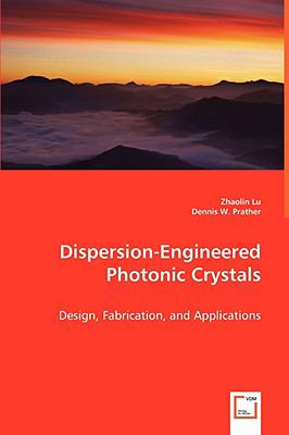 Dispersion-Engineered Photonic Crystals   2008 9783639063769 Front Cover