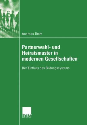 Partnerwahl- und Heiratsmuster in Modernen Gesellschaften: Der Einfluss des Bildungssystems  2004 9783824445769 Front Cover