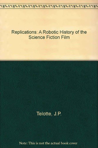 Replications A Robotic History of the Science Fiction Film  1995 9780252021770 Front Cover