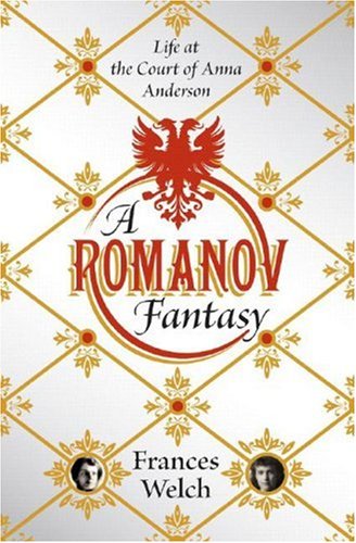 Romanov Fantasy Life at the Court of Anna Anderson  2007 9780393065770 Front Cover