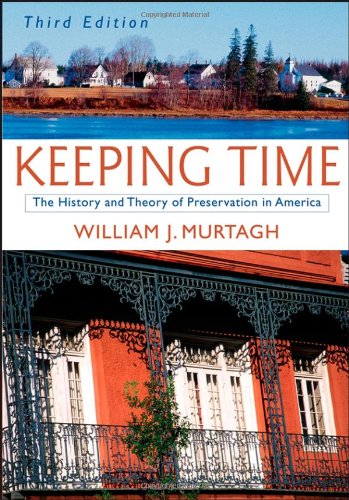 Keeping Time The History and Theory of Preservation in America 3rd 2006 (Revised) 9780471473770 Front Cover
