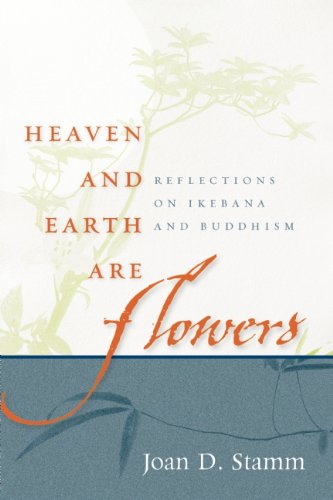 Heaven and Earth Are Flowers Reflections on Ikebana and Buddhism  2010 9780861715770 Front Cover
