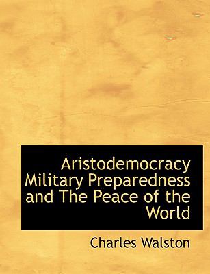 Aristodemocracy Military Preparedness and the Peace of the World N/A 9781140530770 Front Cover