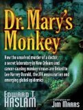 Dr. Mary's Monkey: How the Unsolved Murder of a Doctor, a Secret Laboratory in New Orleans and Cancer-Causing Monkey Viruses are Linked to Lee Harvey Oswald, the JFK Ass  2012 9781452659770 Front Cover