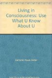 Living in Consciousness Use What U Know about U Revised  9781465219770 Front Cover