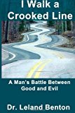 I Walk a Crooked Line A Man's Battle Between Good and Evil N/A 9781490563770 Front Cover