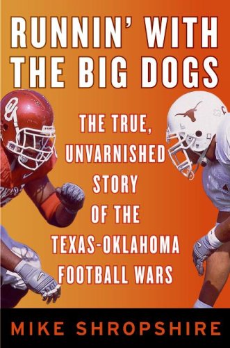 Runnin' with the Big Dogs The True, Unvarnished Story of the Texas-Oklahoma Football Wars  2006 9780060852771 Front Cover