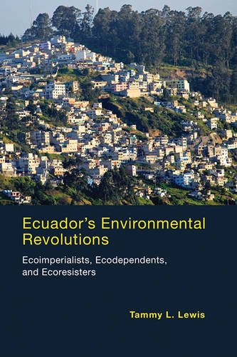 Ecuador's Environmental Revolutions Ecoimperialists, Ecodependents, and Ecoresisters  2016 9780262528771 Front Cover