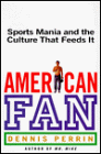 American Fan : Sports Mania and the Culture That Feeds It N/A 9780380804771 Front Cover