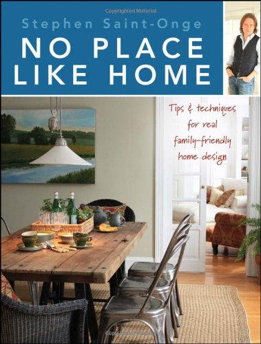 No Place Like Home Tips and Techniques for Real Family-Friendly Home Design  2010 9780470585771 Front Cover