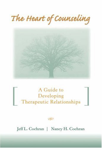 Heart of Counseling A Guide to Developing Therapeutic Relationships  2006 9780534625771 Front Cover