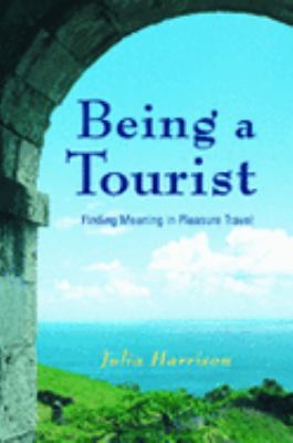 Being a Tourist Finding Meaning in Pleasure Travel  2002 9780774809771 Front Cover