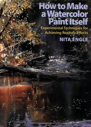 How to Make a Watercolor Paint Itself Experimental Techniques for Achieving Realistic Effects  2007 9780823099771 Front Cover