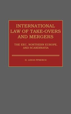 International Law of Take-Overs and Mergers The EEC, Northern Europe, and Scandinavia  1987 9780899300771 Front Cover