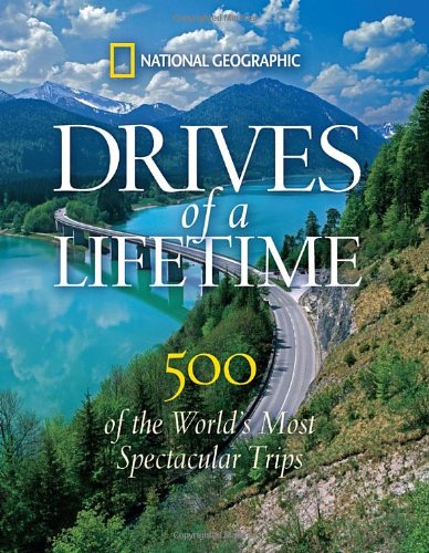 Drives of a Lifetime 500 of the World's Most Spectacular Trips  2010 9781426206771 Front Cover