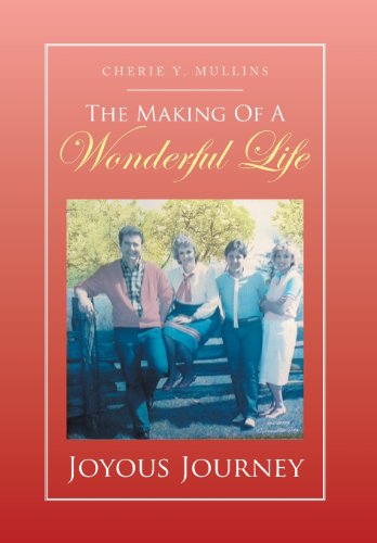 The Making of a Wonderful Life: Joyous Journey  2013 9781493143771 Front Cover
