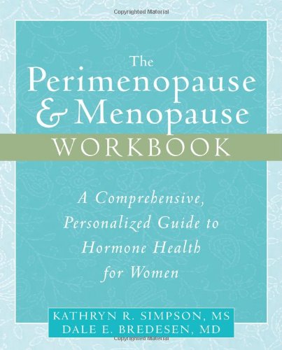Perimenopause and Menopause Workbook A Comprehensive, Personalized Guide to Hormone Health  2006 9781572244771 Front Cover