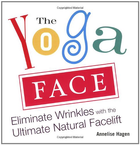 Yoga Face Eliminate Wrinkles with the Ultimate Natural Facelift  2007 9781583332771 Front Cover