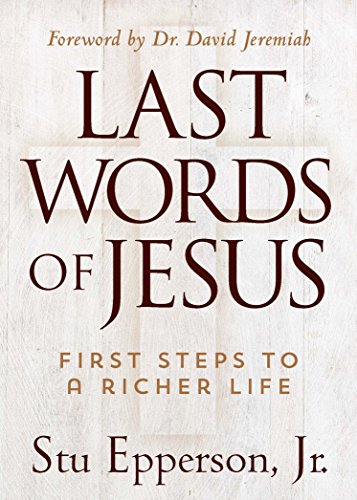 Last Words of Jesus First Steps to a Richer Life  2015 9781617954771 Front Cover