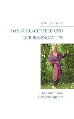 Das Schlachtfeld und der Rosengarten Gedanken und Gedankensplitter N/A 9783833491771 Front Cover