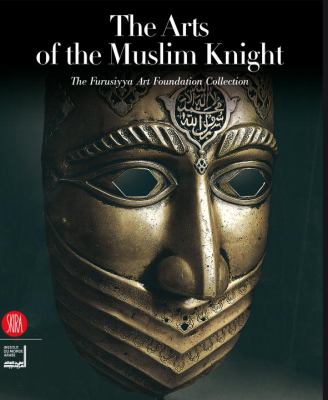Arts of the Muslim Knight The Furusiyya Art Foundation Collection  2008 9788876248771 Front Cover