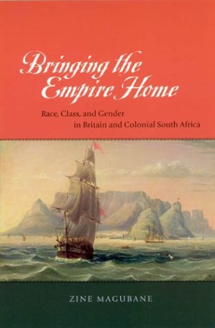 Bringing the Empire Home Race, Class, and Gender in Britain and Colonial South Africa  2003 9780226501772 Front Cover