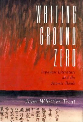 Writing Ground Zero Japanese Literature and the Atomic Bomb  1994 9780226811772 Front Cover