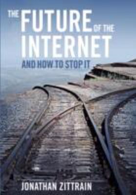 Future of the Internet---and How to Stop It  2008 9780300144772 Front Cover