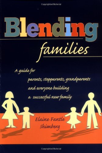 Blending Families A Guide for Parents, Step-Parents, Step-Grandparents and Everyone Building a Successful New Family  1999 9780425166772 Front Cover