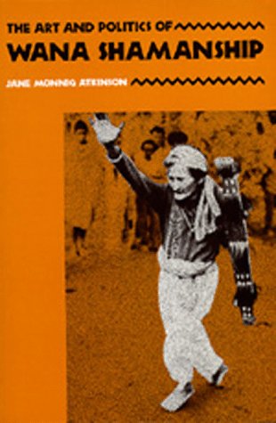 Art and Politics of Wana Shamanship  1st 1990 9780520078772 Front Cover