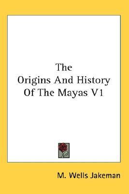 Origins and History of the Mayas V1  N/A 9780548083772 Front Cover