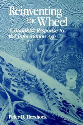 Reinventing the Wheel : A Buddhist Response to the Information Age N/A 9780585316772 Front Cover