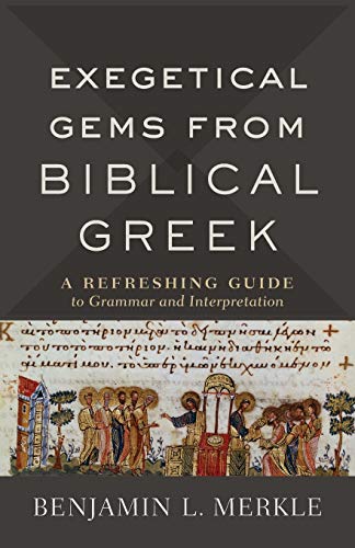 Exegetical Gems from Biblical Greek A Refreshing Guide to Grammar and Interpretation  2019 9780801098772 Front Cover