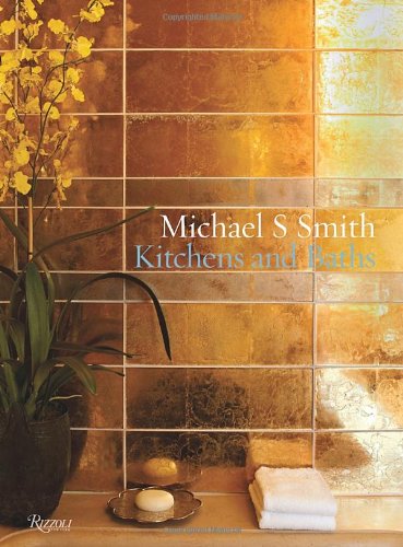 Michael S. Smith: Kitchens and Baths   2011 9780847836772 Front Cover