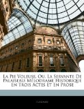 Pie Voleuse, Ou, la Servante de Palaiseau : Mélodrame Historique en Trois Actes et en Prose N/A 9781141641772 Front Cover