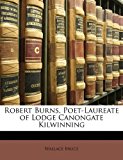 Robert Burns, Poet-Laureate of Lodge Canongate Kilwinning  N/A 9781172670772 Front Cover