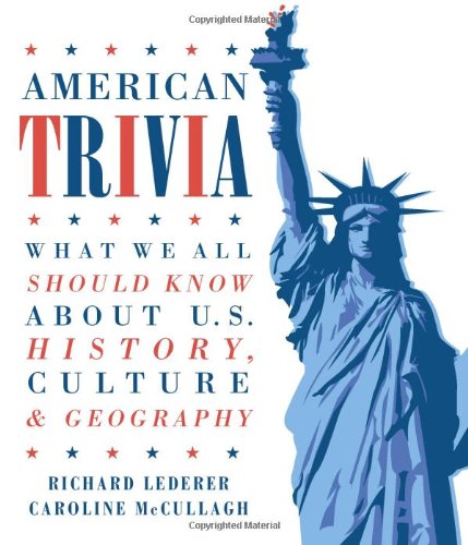 American Trivia What We All Should Know about U. S. History, Culture and Geography  2012 9781423622772 Front Cover