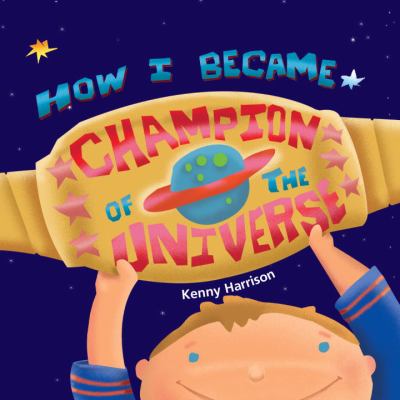 How I Became Champion of the Universe   2002 9781582460772 Front Cover