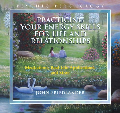 Practicing Your Energy Skills for Life and Relationships: Meditations, Real-life Applications, and More  2011 9781583942772 Front Cover