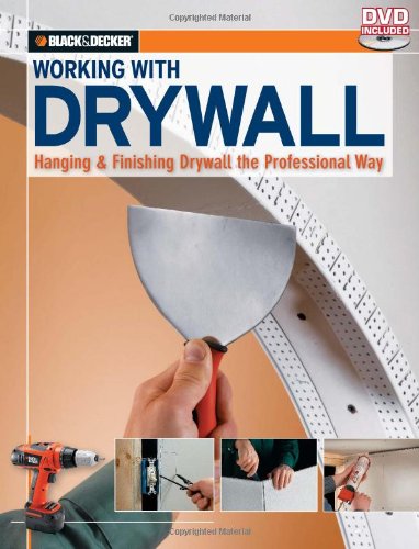 Black and Decker Working with Drywall Hanging and Finishing Drywall the Professional Way  2009 9781589234772 Front Cover
