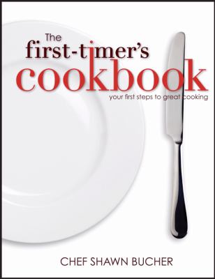First-Timer's Cookbook: Your First Steps to Great Cooking  2011 9781606450772 Front Cover