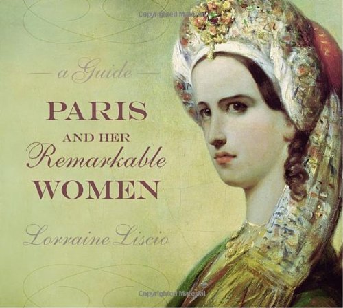 Paris and Her Remarkable Women A Guide  2009 (Guide (Instructor's)) 9781892145772 Front Cover