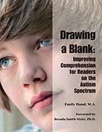 Drawing a Blank Improving Comprehension for Readers on the Autism Spectrum  2011 9781934575772 Front Cover
