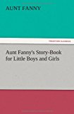 Aunt Fanny's Story-Book for Little Boys and Girls  N/A 9783847213772 Front Cover