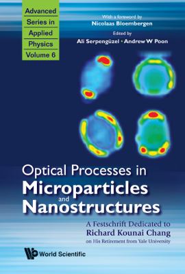 Optical Processes in Microparticles and Nanostructures A Festschrift Dedicated to Richard Kounai Chang on His Retirement from Yale University  2010 9789814295772 Front Cover
