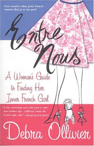 Entre Nous A Woman's Guide to Finding Her Inner French Girl Revised  9780312308773 Front Cover