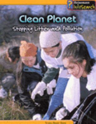 Clean Planet: Stopping Litter and Pollution  2005 9780431041773 Front Cover
