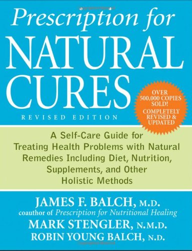 Prescription for Natural Cures A Self-Care Guide for Treating Health Problems with Natural Remedies Including Diet, Nutrition, Supplements, and Other Holistic Methods 2nd 2011 (Revised) 9780470891773 Front Cover