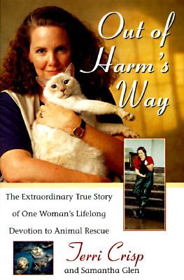 Out of Harm's Way The Extraordinary True Story of One Woman's Lifelong Devotion to Animal Rescue  1996 9780671522773 Front Cover